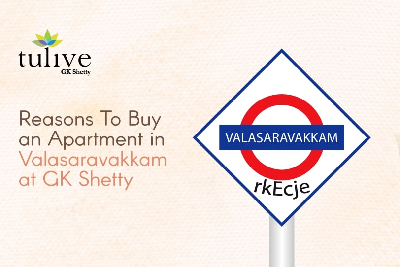 10 Reasons To Buy An Apartment in Valasaravakkam at GK Shetty